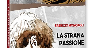 Italia Libri: "La strana passione" di Fabrizio Monopoli